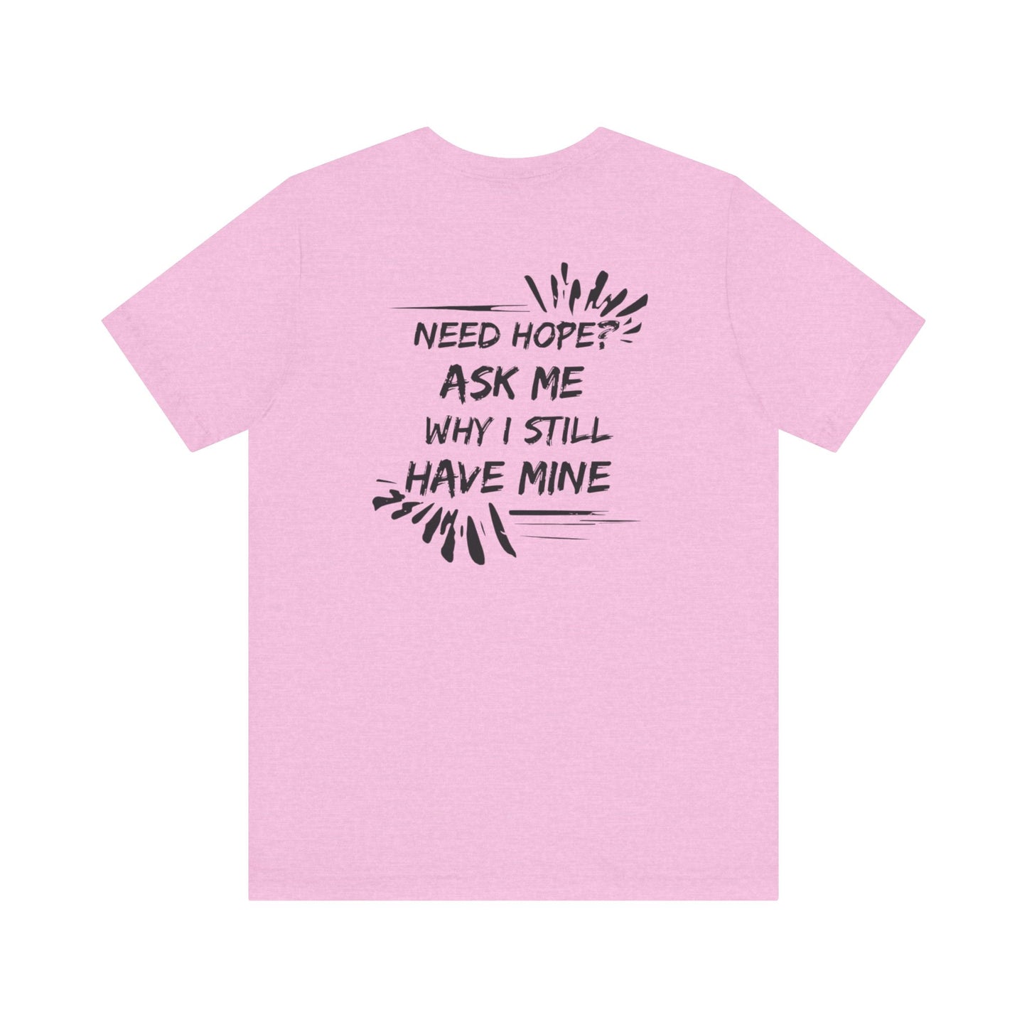 Need Hope? Shirt