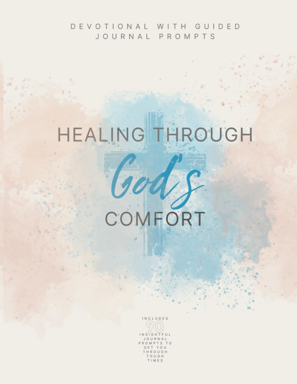 Healing Through God's Comfort: Devotional with Guided Journal Prompts