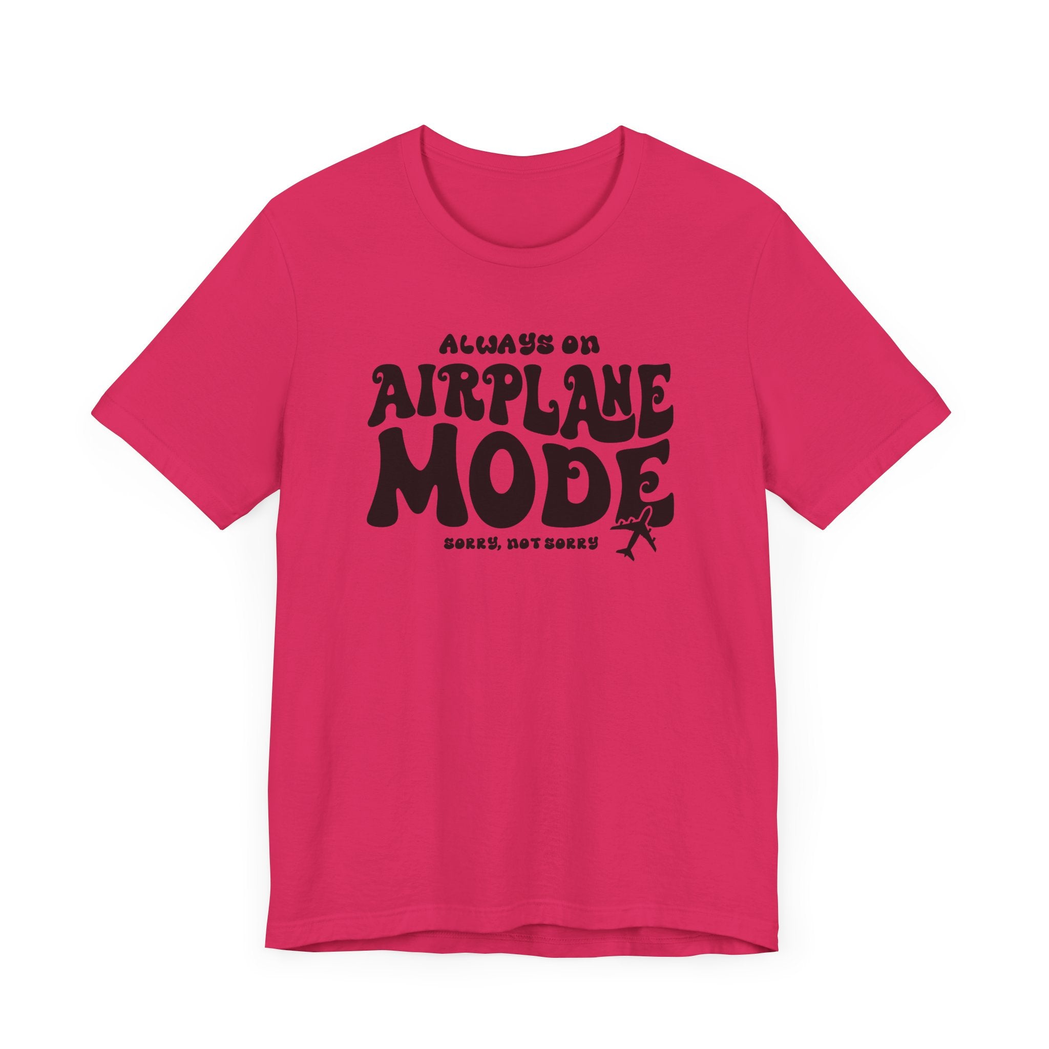 Always on Airplane Mode- Sorry Not Sorry Unisex Tee