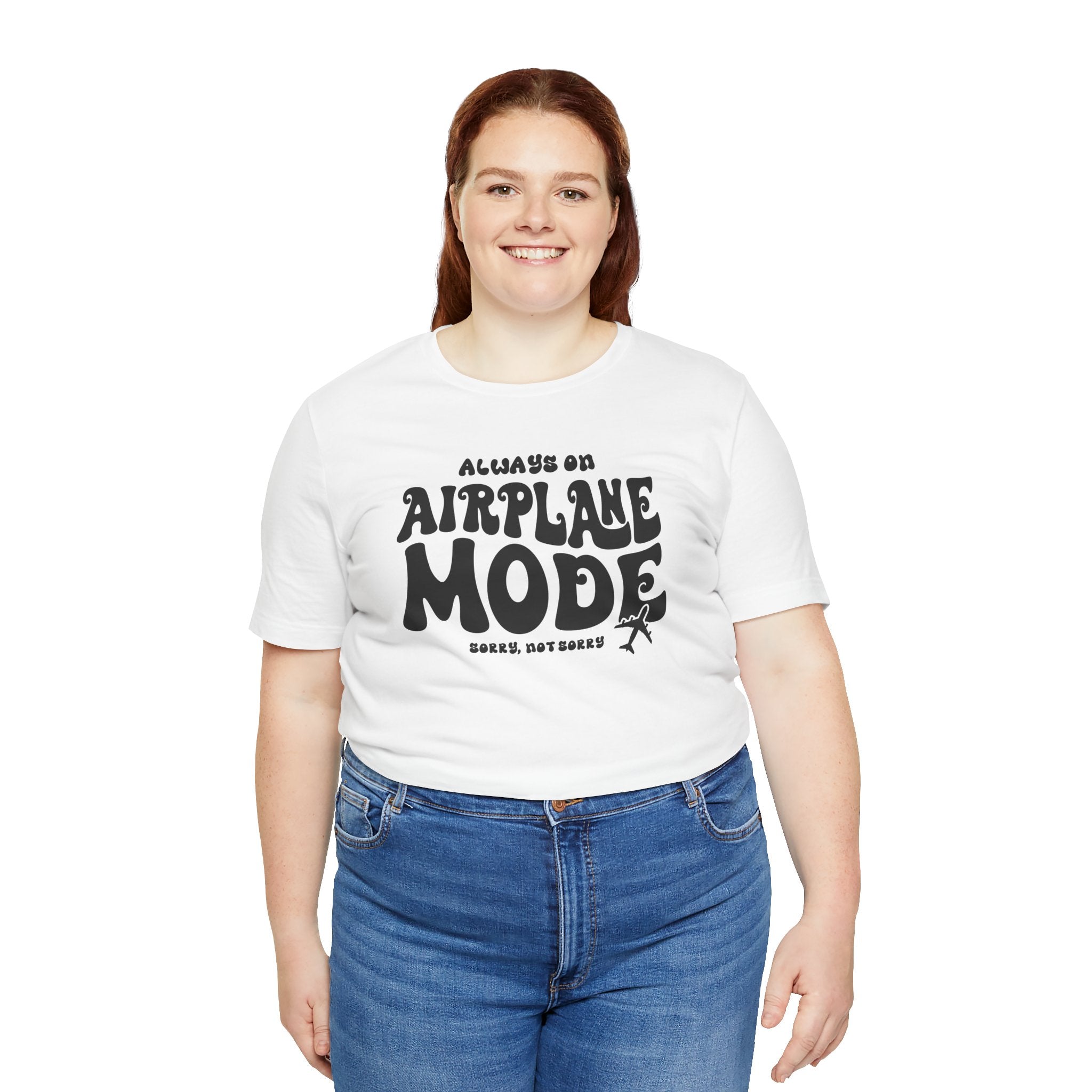 Always on Airplane Mode- Sorry Not Sorry Unisex Tee
