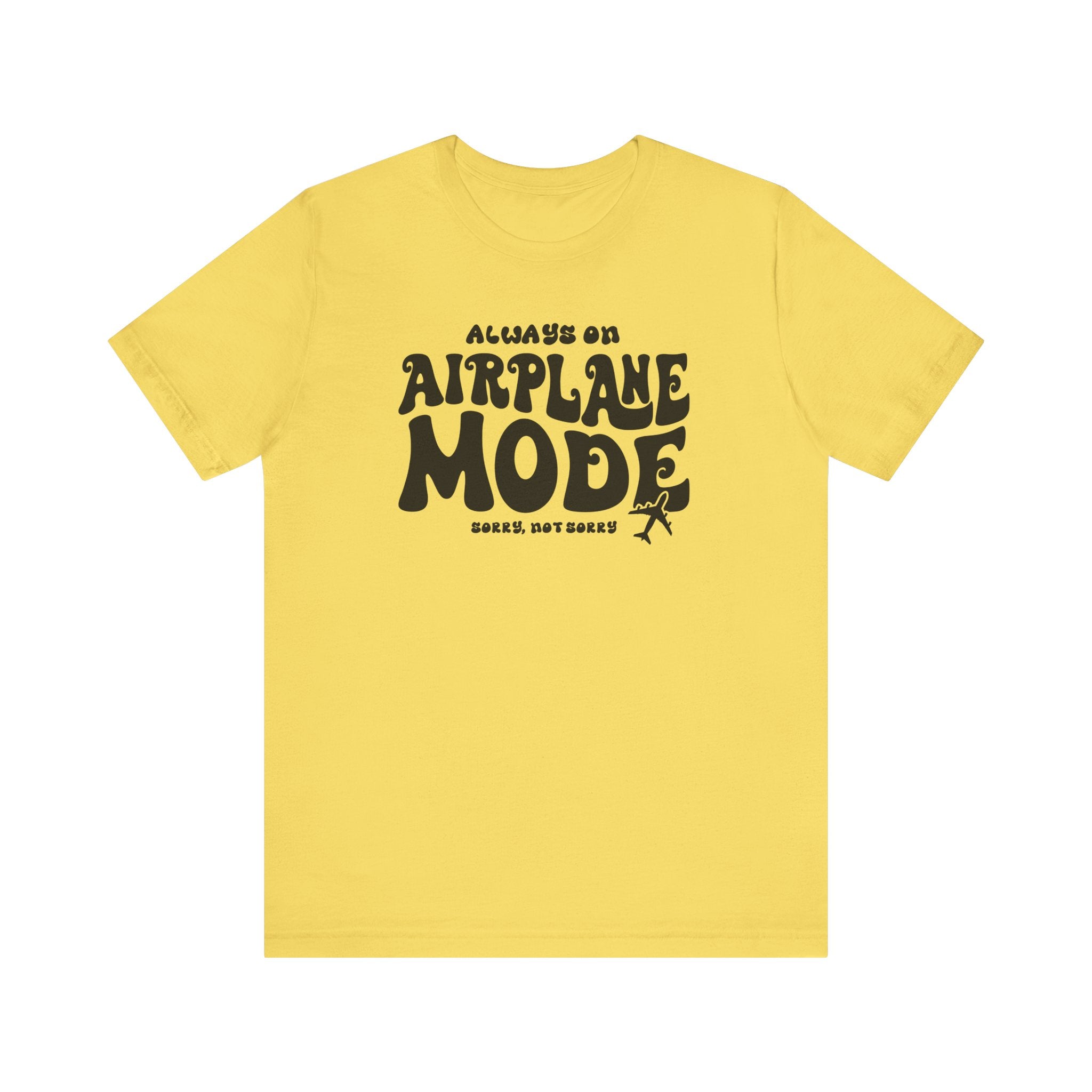 Always on Airplane Mode- Sorry Not Sorry Unisex Tee