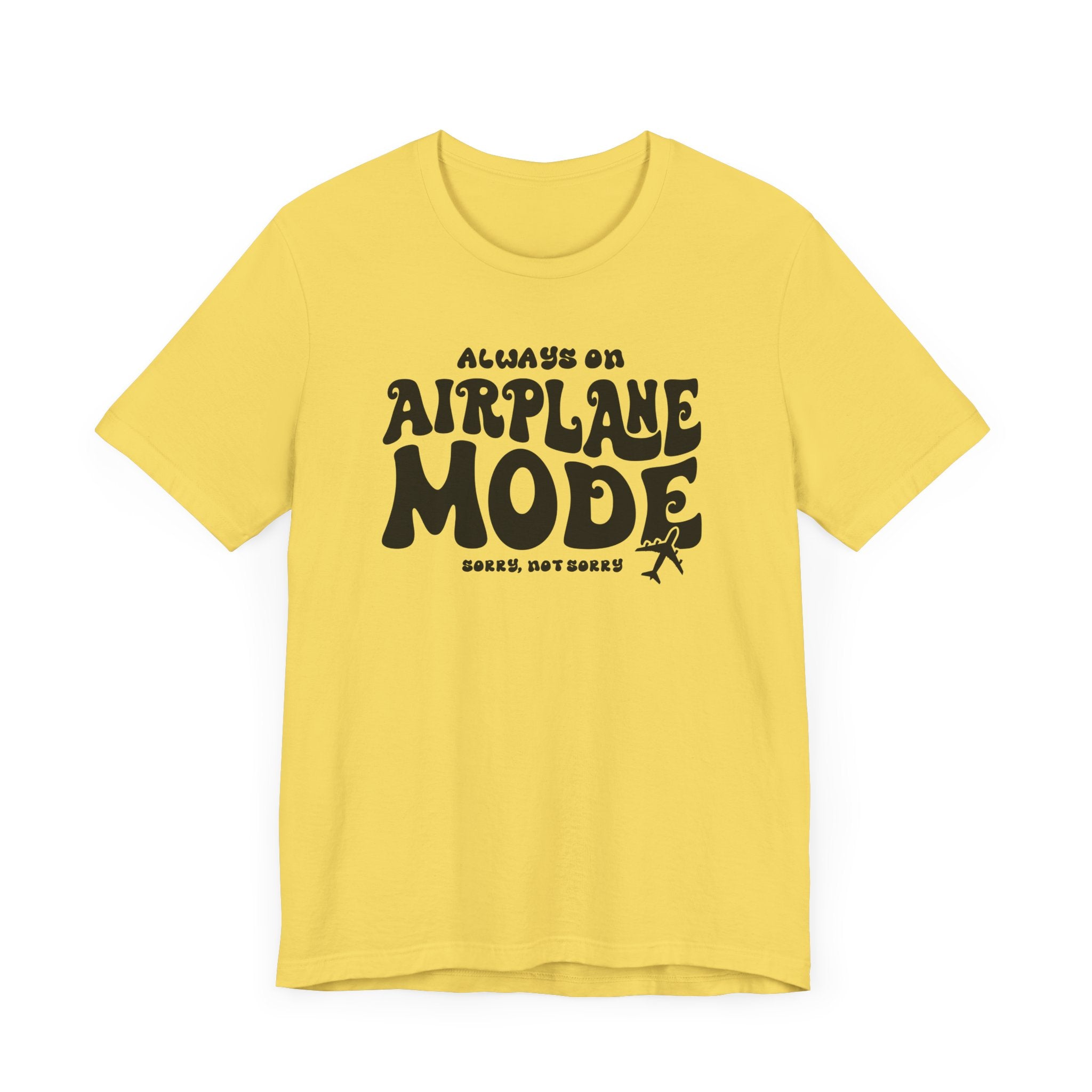 Always on Airplane Mode- Sorry Not Sorry Unisex Tee