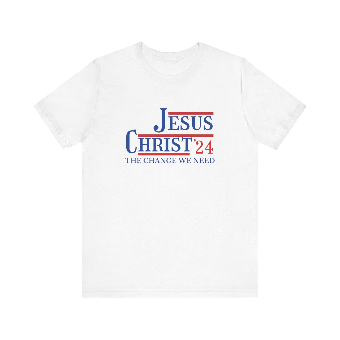 Jesus Christ '24– The Change We Need Christian Campaign Tee