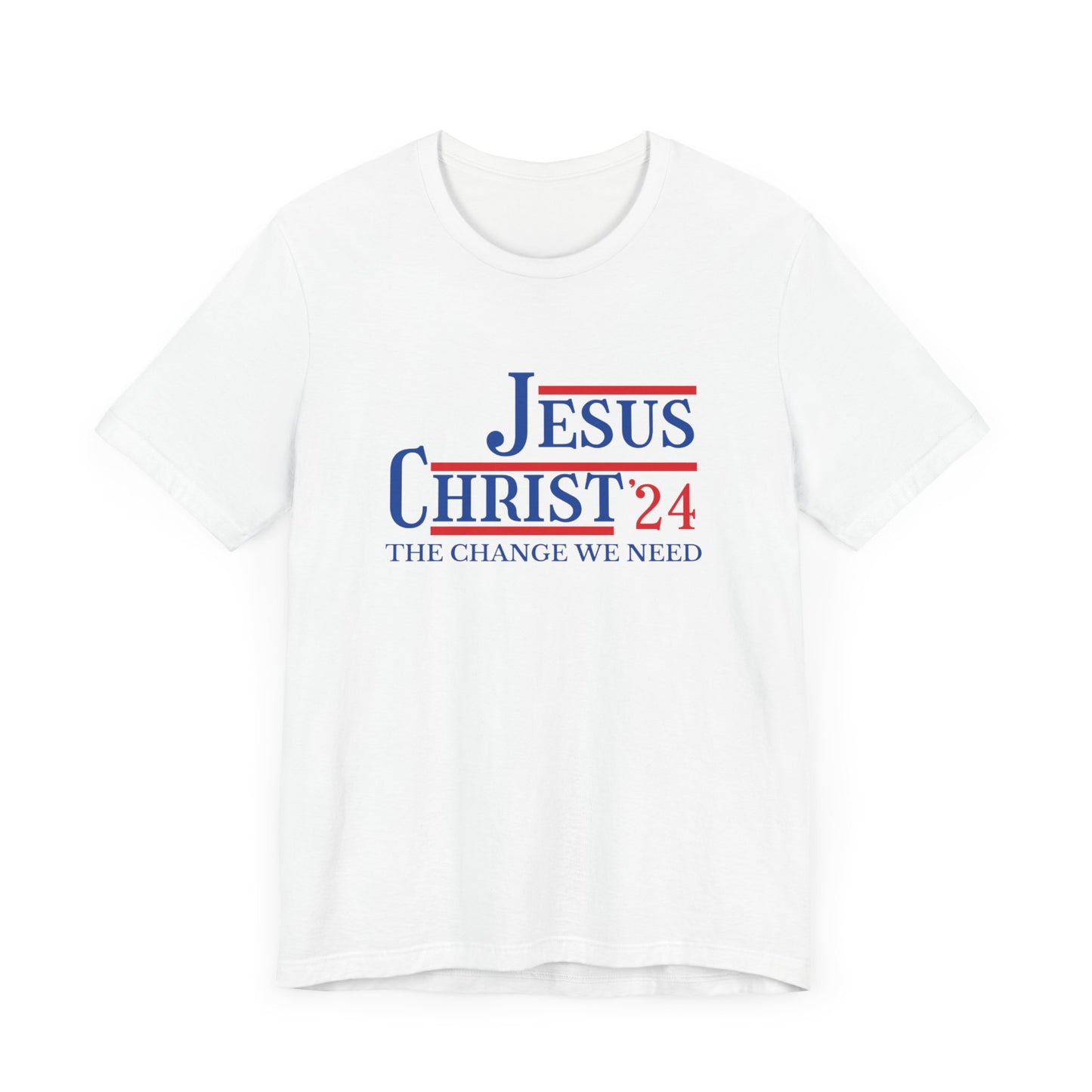 Jesus Christ '24– The Change We Need Christian Campaign Tee