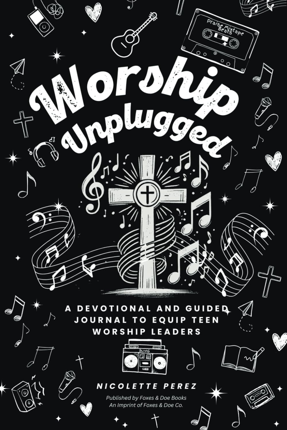 Worship Unplugged: A Devotional and Guided Journal to Equip Teen Worship Leaders